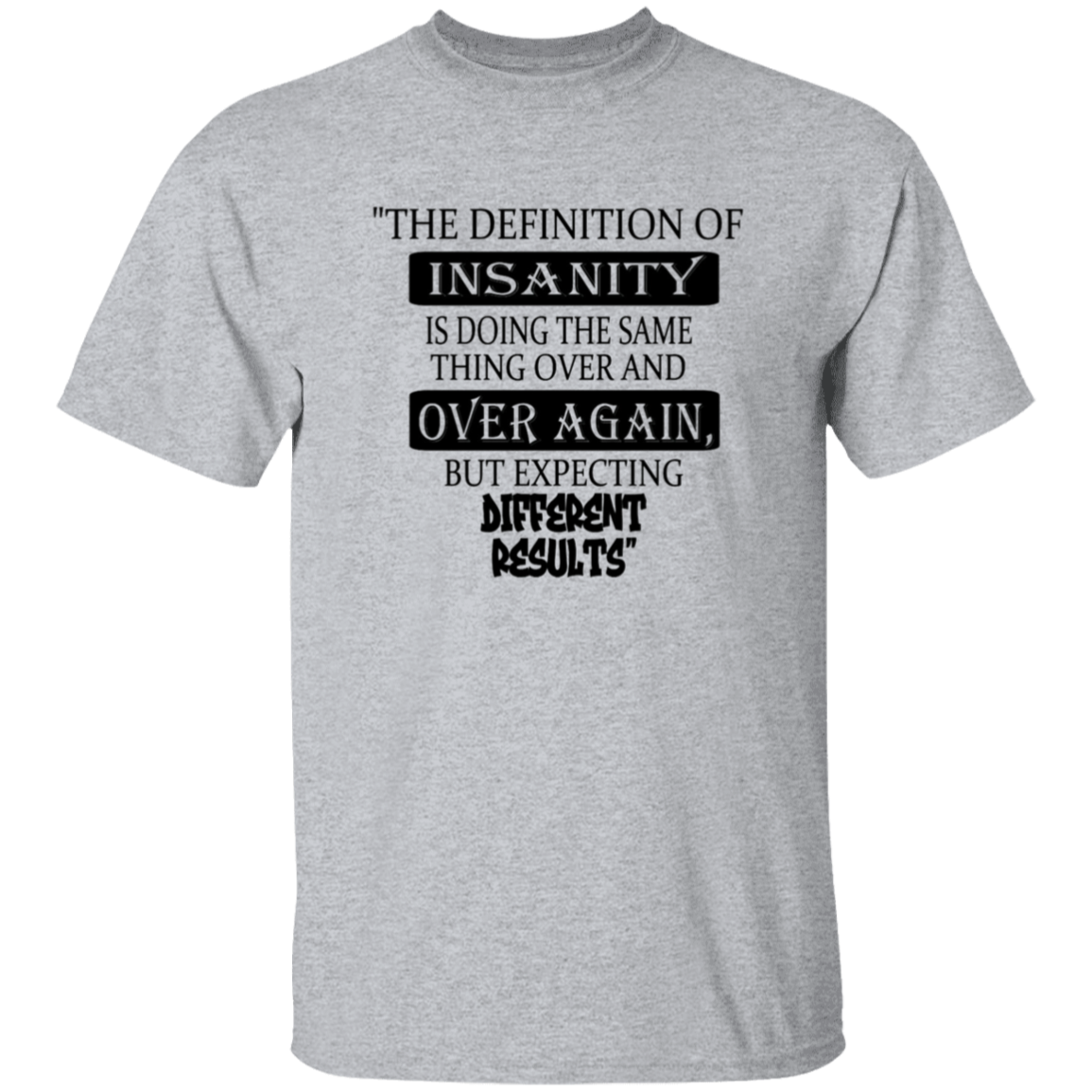 The Definition of INSANITY - T-Shirt