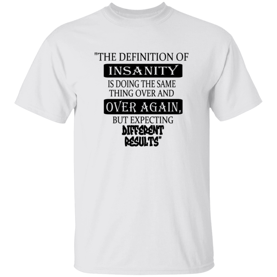 The Definition of INSANITY - T-Shirt