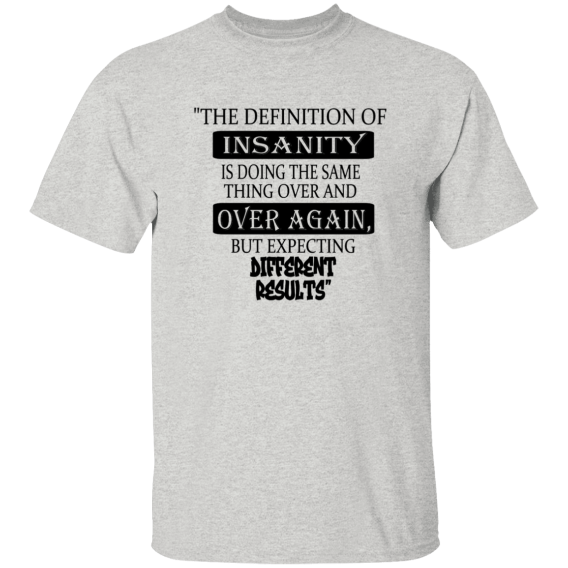 The Definition of INSANITY - T-Shirt