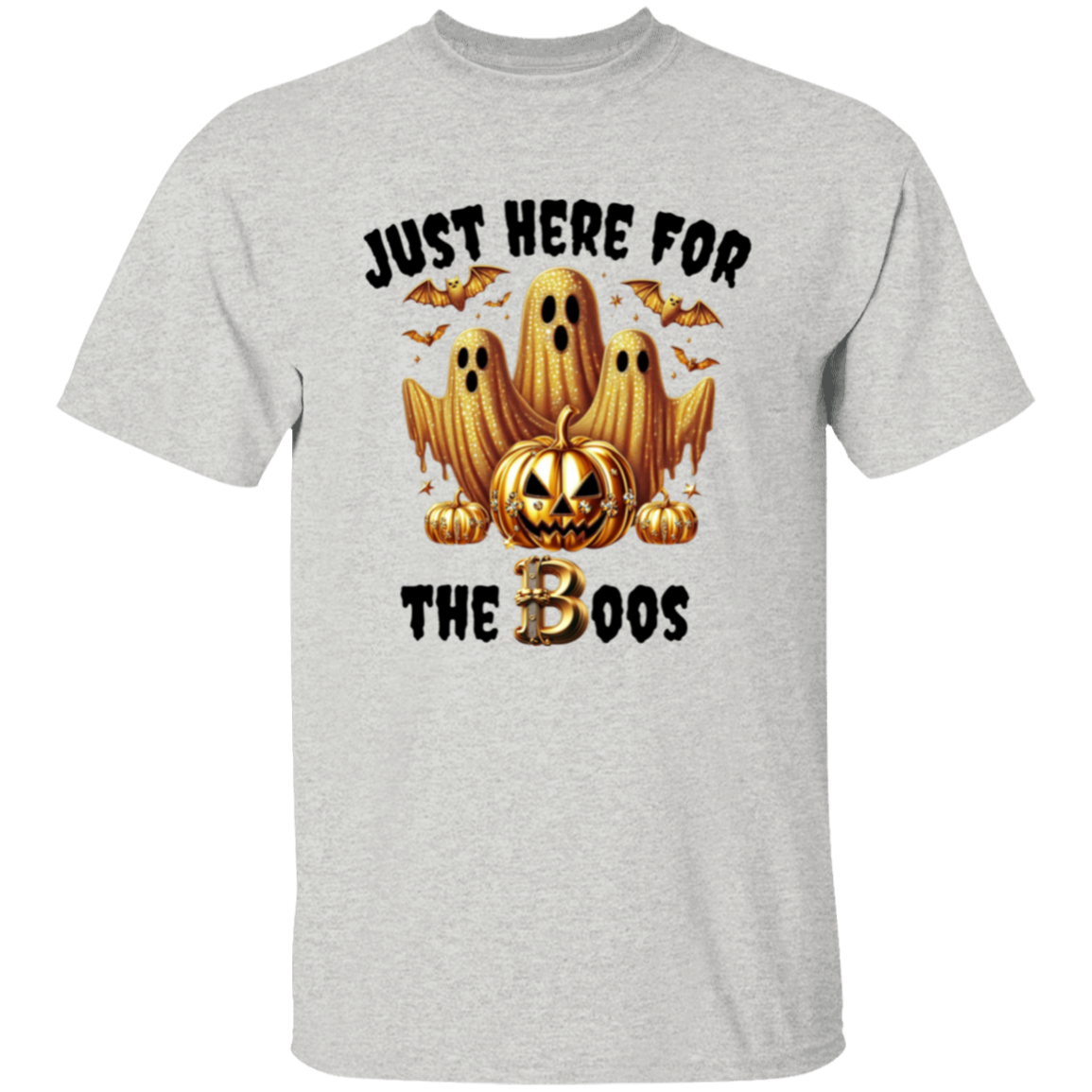 Just here for the Boos T-Shirt