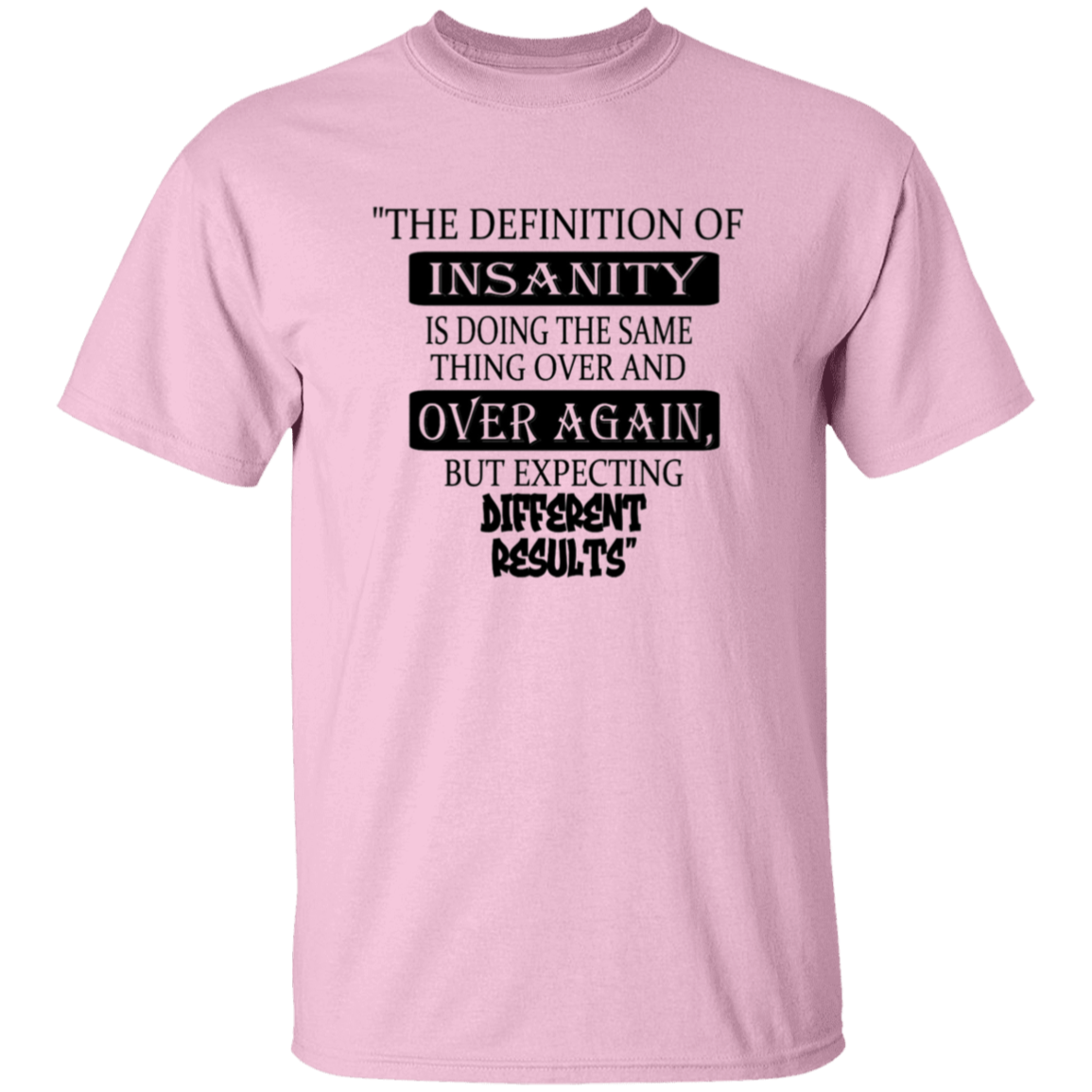 The Definition of INSANITY - T-Shirt